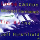 MICHAEL FORMANEK Loose Cannon [with Tim Berne and Jeff Hirshfield] album cover